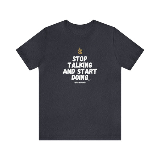 Stop Talking and Start Doing - Unisex Jersey Short Sleeve Tee