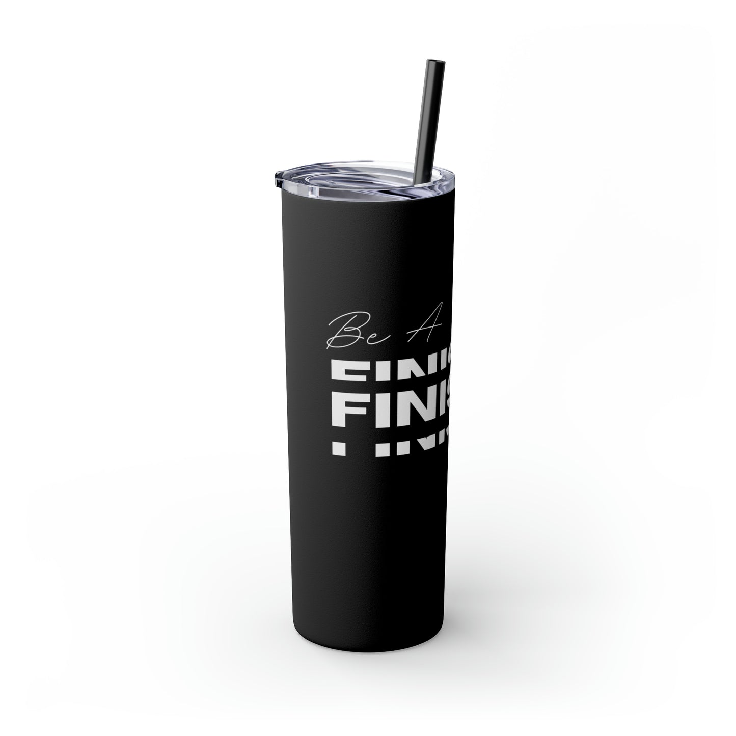 Be A Finisher - Skinny Tumbler with Straw, 20oz